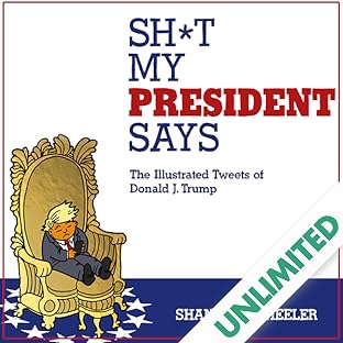 Sh*t My President Says: The Illustrated Tweets of Donald J. Trump